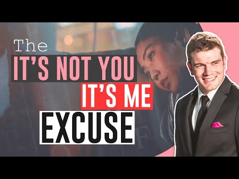 The "It's Not You, It's Me" Excuse