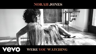 Musik-Video-Miniaturansicht zu Were You Watching? Songtext von Norah Jones