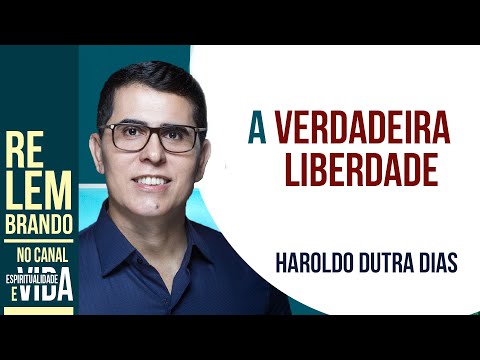 A VERDADEIRA LIBERDADE - ONDE ESTÁ NOSSA CONSCIÊNCIA - Haroldo Dutra Dias