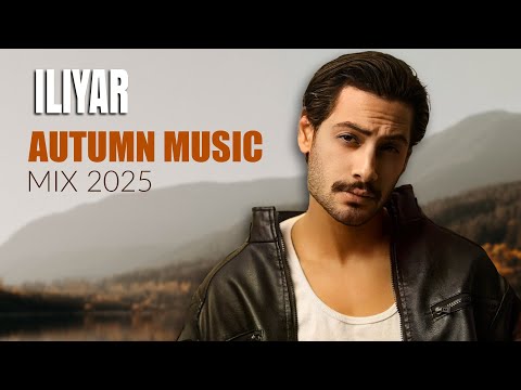 Iliyar - Autumn Songs Mix 2025 ( میکس آهنگ های پاییزی ایلیار )