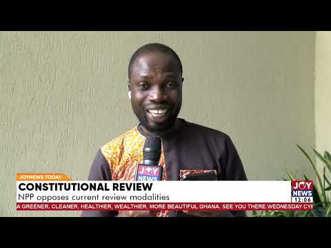 Constitutional review: NPP opposes current review modalities.