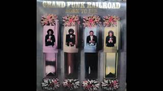 Grand Funk Railroad - Dues, Sally, I Feel For Your Love