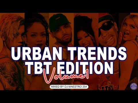 URBAN TRENDS TBT EDITION BY DJ MAESTRO 254 FT RIHANNA NICKY MINAJ JUSTIN BIEBER JASON DERULO TYGA
