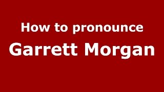 How to pronounce Garrett Morgan