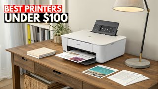 Top 14 Best Printers Under $100 in 2026 | Budget Printers for Home & Office