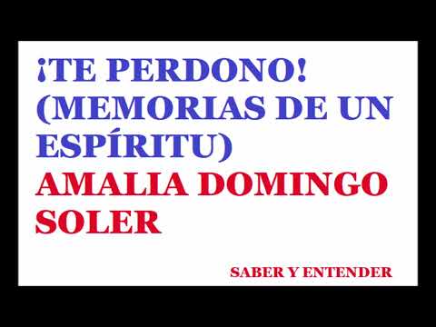 , title : 'Audiolibro: TE PERDONO - MEMORIAS DE UN ESPÍRITU - AMALIA DOMINGO SOLER 1ª parte. #espiritismo'