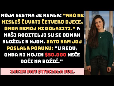 Moja sestra: "Ne čuvaš djecu? Ne dolazi." Poslala sam poruku... Zatim otkazala $50.000 putovanje.