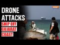 Drone Strikes Ship With 20 Indians Off Gujarat Coast Crew Safe Drone Attack India Tv News