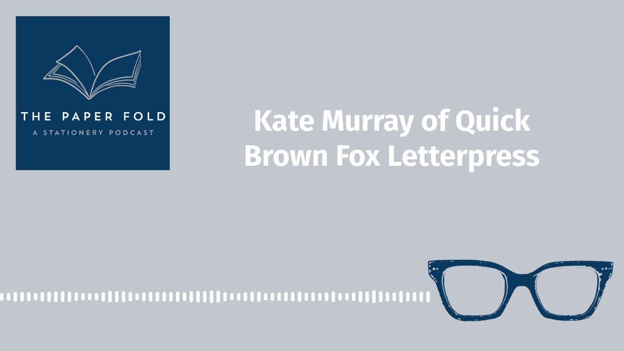 Kate Murray of Quick Brown Fox Letterpress | [AUDIO]