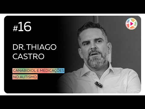#16 Dr. Thiago Castro - Canabidiol e medicações no autismo