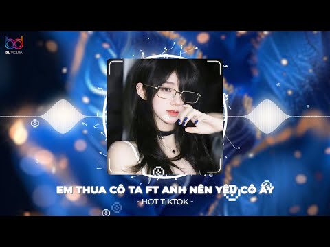 Em Thua Cô Ta ft Anh Nên Yêu Cô Ấy Remix | Quá Đỗi Nuông Chiều Đánh Mất Một Tình Yêu Remix Tiktok