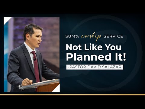 Not Like You Planned It! - Pastor David Salazar || Worship Service (5/27/23)