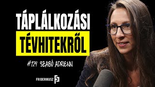 TÁPLÁLKOZÁSI TÉVHITEKRŐL - Beszélgetés Szabó Adrienn dietetikussal /// Friderikusz Podcast 124.