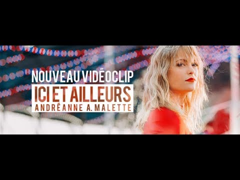 Andréanne A. Malette - Ici et ailleurs (Vidéoclip officiel)