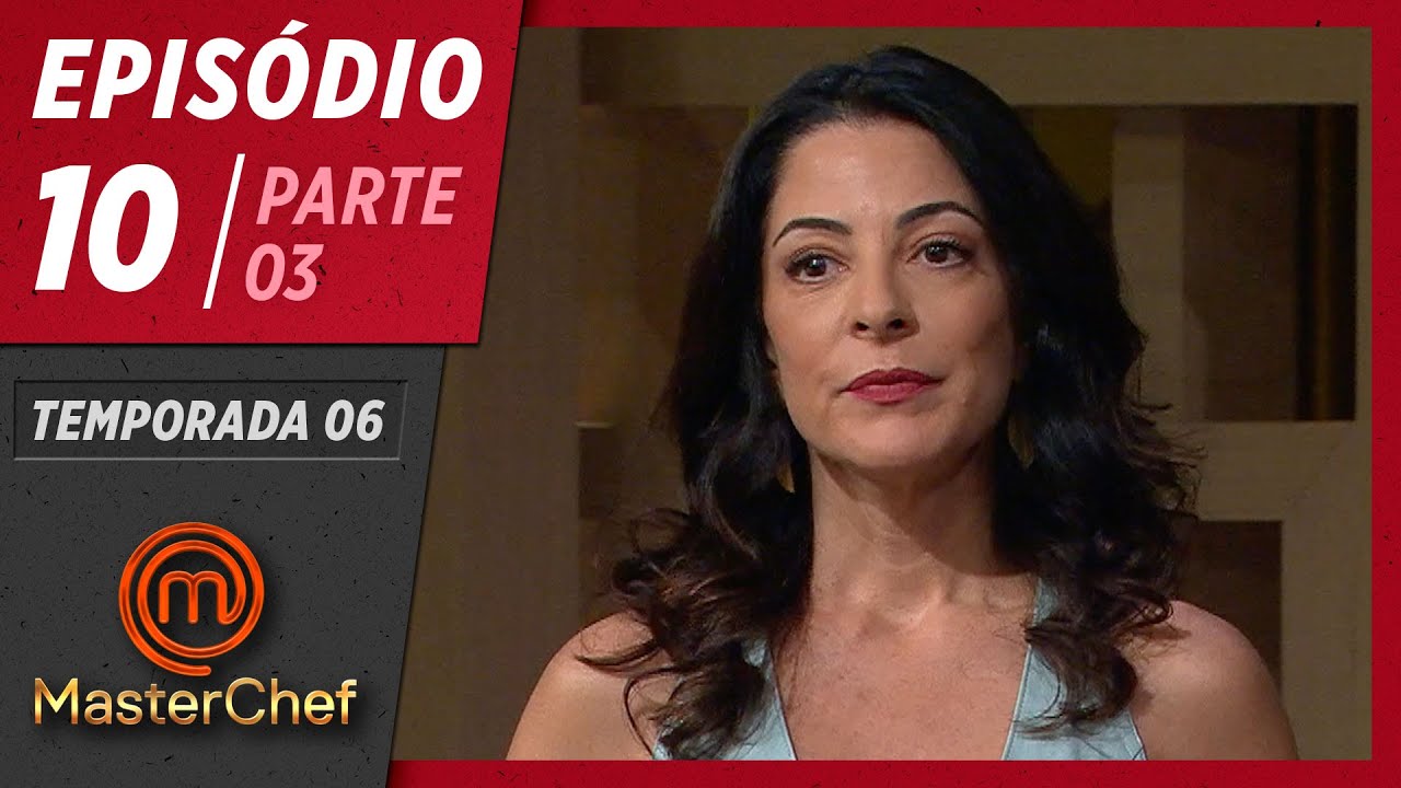 MASTERCHEF BRASIL (26/05/2019) | PARTE 3 | EP 10 | TEMP 06