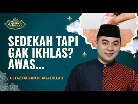 Bersedekah tapi Tidak Ikhlas, Ini Hukumnya | Ustaz Fauzan Hidayatullah - Damai Indonesiaku