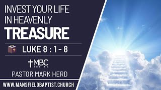 Luke 8 v 1-8 Invest Your life in Heavenly Treasure