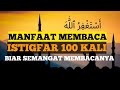 Wajib Tau Keutamaan Membaca Istigfar 100 Kali Sehari