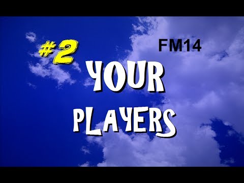 FM14 | Your Players | Ep 2 | The Second Bunch of Lads!