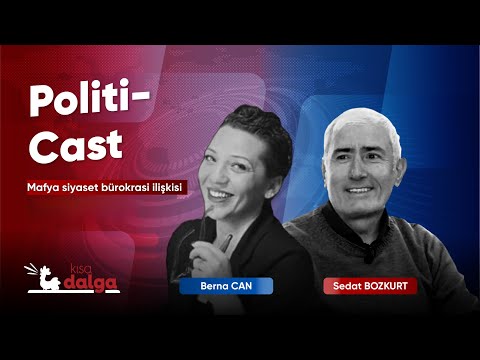 Politi-Cast | Mafya siyaset bürokrasi ilişkisi