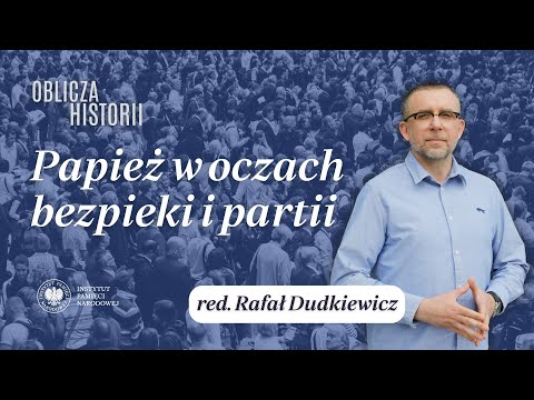 Papież w oczach bezpieki i partii – cykl Oblicza historii