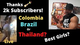 Best Girls to Date? Colombia Brazil or Thailand? |2k Subscribers |Cartagena updates