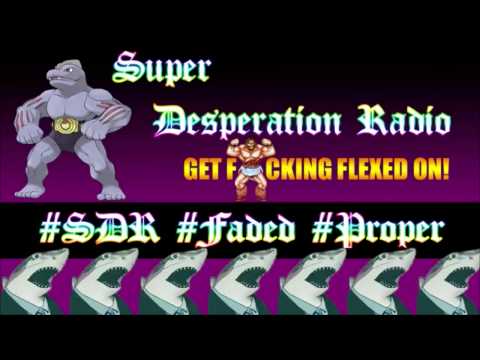 Super Desperation Radio - Episode 206 - GET FLEXED ON