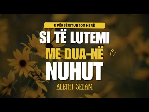 Lutja e Nuhut alejhi selam - Lutje kur të godet sprovë ose të bëhet padrejtësi.