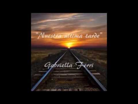 Nuestra última tarde - Gabriella Ferri