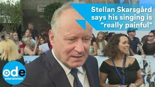 Stellan Skarsgård says his singing is "really painful" in Mamma Mia