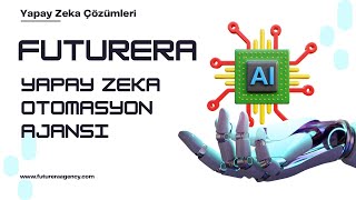 Türkiye'nin İlk Yapay Zeka Otomasyon Ajansı: Futurera ile Tanışın!