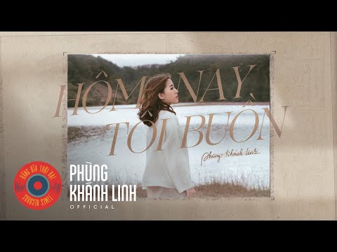 HÔM NAY TÔI BUỒN | Official MV | Phùng Khánh Linh