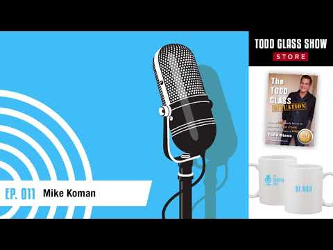 Mike Koman - 011 | The Todd Glass Show