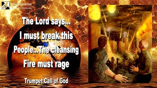 The Cleansing Fire must rage... I must break this People 🎺 Trumpet Call of God