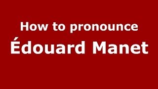 How to pronounce &eacute;douard Manet