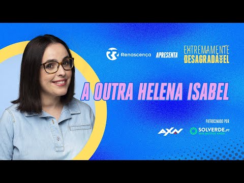 A Outra Helena Isabel - Extremamente Desagradável
