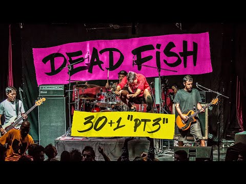 Dead Fish - 30 + 1 Pt.3 (Show Completo)