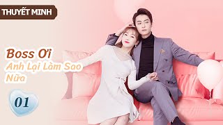 [Thuyết Minh] Boss Ơi Anh Lại Làm Sao Nữa- Tập 1 | Ông chủ phải lòng cô thư ký👄| MangoTV Vietnam