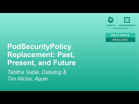 PodSecurityPolicy Replacement: Past, Present, and Future - Tabitha Sable & Tim Allclair