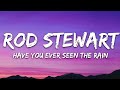 Rod Stewart - Have You Ever Seen The Rain (Lyrics)