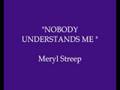 Meryl Streep singing "Nobody Understands Me"