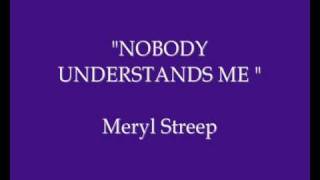 Meryl Streep singing &quot;Nobody Understands Me&quot;