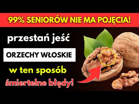 SENIORZY, Jedzcie ORZECHY WŁOSKIE ale NIGDY Nie Popełniajcie Tych 5 Śmiertelnych Błędów