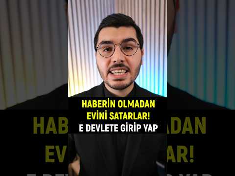 Haberin Olmadan Evini Satarlar! E Devlete Girip Yap.