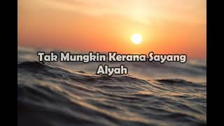 Download lagu Alyah - Tak Mungkin Kerana Sayang (Lirik) mp3