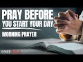 Morning Prayer Before You Start Your Day Powerful Morning Prayer