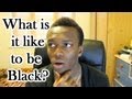 What Is It Like To Be Black? 