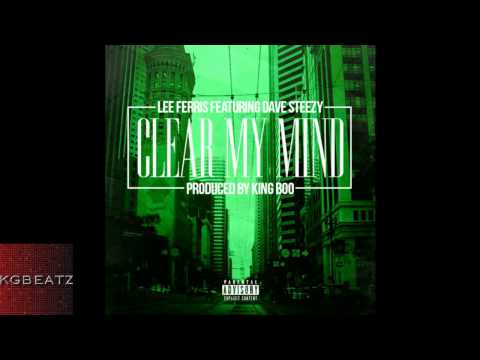 Lee Ferris ft. Dave Steezy - Clear My Mind [Prod. By King Boo] [New 2014]