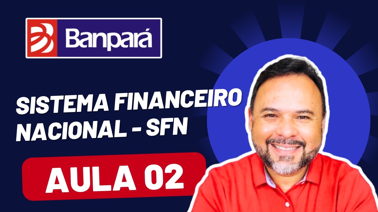 Banpará 2024 - Aula 2 - Sistema Financeiro Nacional