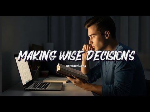 Making Wise Decisions | JW.Travel.Song